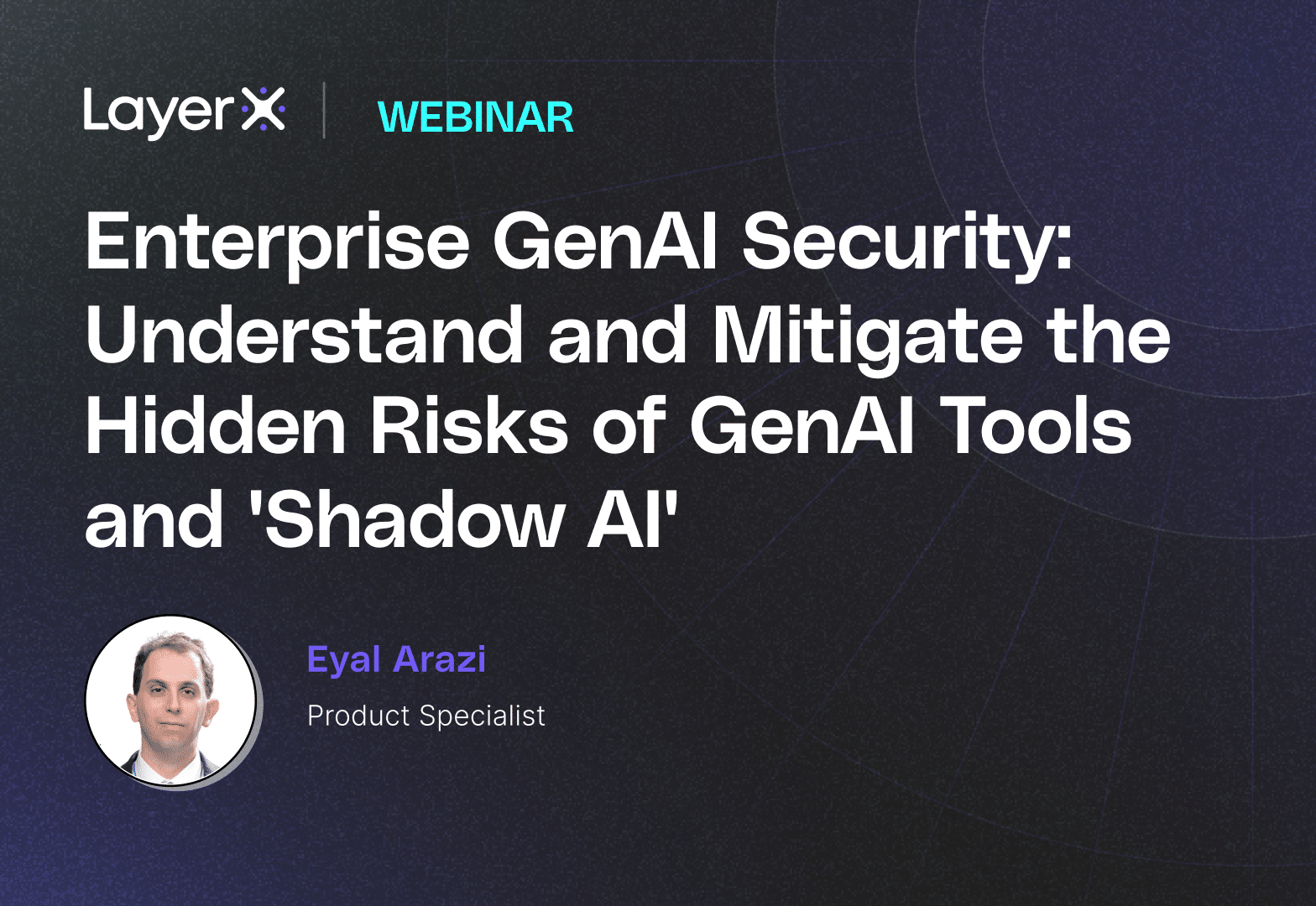 Enterprise GenAI Security: Understand and Mitigate the Hidden Risks of GenAI Tools and ‘Shadow’ AI